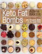 Keto Fat Bombs: 70 Sweet & Savory Recipes for Ketogenic, Paleo & Low-Carb Diets. Easy Recipes for Healthy Eating to Lose Weight Fast. (Low-Carb Snacks, Keto Fat Bomb Recipes)