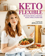 Keto Flexible: 101 Recetas Fciles Y Efectivas, Trucos, Mitos Y Mucho Ms / Flexible Keto