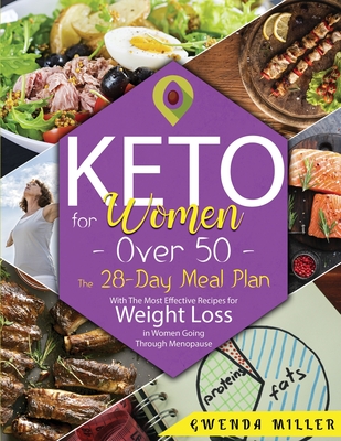 Keto for Women Over 50: The 28-Day Meal Plan With The Most Effective Recipes for Weight Loss in Women Going Through Menopause - Miller, Gwenda