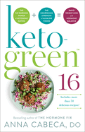 Keto-Green 16: The Fat-Burning Power of Ketogenic Eating + the Nourishing Strength of Alkaline Foods = Rapid Weight Loss and Hormone Balance