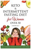 Keto & Intermittent Fasting Diet for Women Over 50: 2 BOOKS IN 1: The Ultimate Weight Loss Diet Guide for Senior Beginners. Reset your Metabolism and Increase your Energy After 50