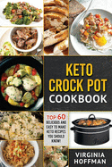 Keto: Keto Crock Pot Cookbook: Top 60 Delicious and Easy to Make Keto Recipes You Should Know!