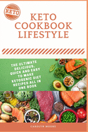 Keto Lifestyle Today: The Ultimate Delicious, Quick And Easy To Make Ketogenic Diet Recipes All In One Book