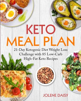 Keto Meal Plan: 21-Day Ketogenic Diet Weight Loss Challenge with 85 Low-Carb High-Fat Keto Recipes - Daisy, Jolene