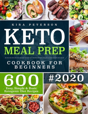 Keto Meal Prep Cookbook For Beginners: 600 Easy, Simple & Basic Ketogenic Diet Recipes - Peterson, Kira