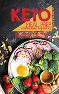 Keto Meal Prep Cookbook For Beginners: A Low Carb Cookbook For Keto Lifestyle Lovers to Burn Fat Quickly And Easy, On A Budget With 50 Recipes