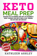 Keto Meal Prep: Discover the Fat Burning Code with the Beginner's Guide to Weight Loss with a Meal Plan, Through the Keto and Low Carb Diet
