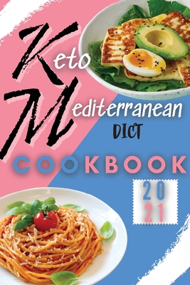 Keto Mediterranean Diet Cookbook 2021: Easy and Flavorful Keto Mediterranean Recipes to Lose Weight Fast - Dean, Chasey, Dr., and Hartley, Pamela