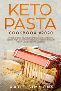 Keto Pasta Cookbook #2020: Simple, Cheap & Delicious Homemade Low Carb Pasta Recipes From Spaghetti to Noodles Made for Intensify Weight Loss & Promote Longevity