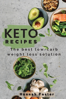 Keto Recipes: T h e b e s t l o w - c a r b w e i g h t l o s s s o l u t i o n - Foster, Hannah