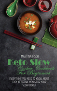 Keto Slow Cooker Cookbook For Beginners: Everything You Need To Know About Easy Ketogenic Meals For Your Slow Cooker