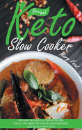 Keto Slow Cooker Recipes: Easy and Delicious Ketogenic Recipes for All the Family to Cook in Your Crockpot. Lose Weight with Taste.