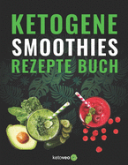 Keto Smoothies Rezept Buch: Gesunde Smoothie und Shake Rezepte fr die Keto Dit mit wenig Kohlenhydraten