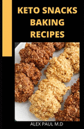 Keto Snacks Baking Recipes: 65 Delicious Sweet and Savory Fat Bombs to Pizza Bites and Jalapeo Poppers, Low-Carb Snacks for Every Craving that help for weight loss and managing diabetes