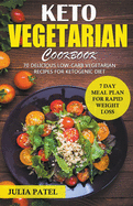 Keto Vegetarian Cookbook: 70 Delicious Low-Carb Vegetarian Recipes for Ketogenic diet and 7 Day Meal Plan for Rapid Weight Loss