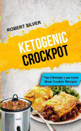 Ketogenic Crockpot: The Ultimate Low Carb Slow Cooker Recipes