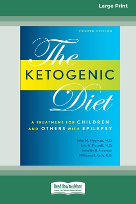 Ketogenic Diet: A Treatment for Children and Others with Epilepsy, 4th Edition (16pt Large Print Edition) - Freeman, John M