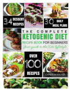 Ketogenic Diet: The Complete Ketogenic Diet Recipe Book for Beginners - Your Keto Lifestyle Guide to Lose Weight, Regain Confidence, and Heal Your Body