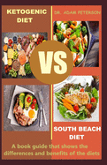 Ketogenic Diet Vs South Beach Diet: A book guide that shows the differences and benefits of the diets