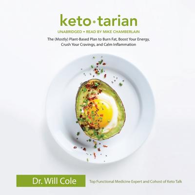 Ketotarian: The (Mostly) Plant-Based Plan to Burn Fat, Boost Your Energy, Crush Your Cravings, and Calm Inflammation - Cole, Will, and Chamberlain, Mike (Read by)