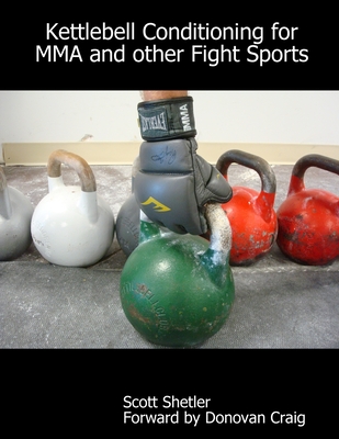 Kettlebell Conditioning for MMA and Other Fight Sports - Forward Donovan Craig, Scott Shetler