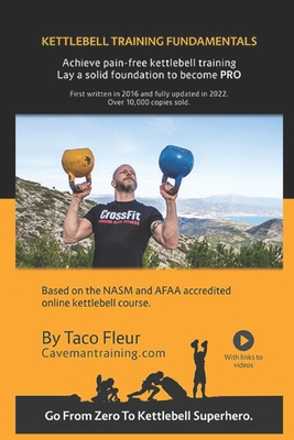 Kettlebell Training Fundamentals: Achieve Pain-Free Kettlebell Training and Build a Strong Foundation to Become a Professional Kettlebell Trainer or Enthusiast - Fleur, Taco