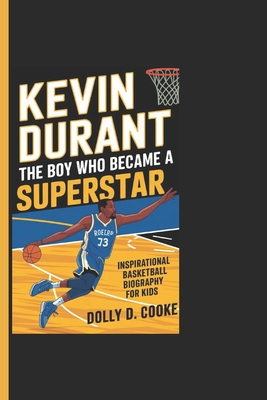 Kevin Durant: The Boy Who Became A Superstar - Inspirational Basketball Biography For Kids - D Cooke, Dolly