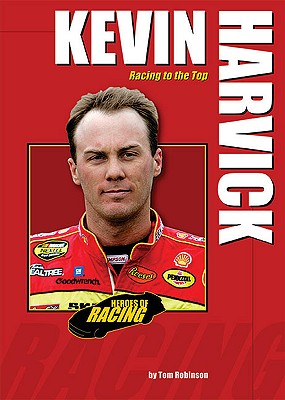 Kevin Harvick: Racing to the Top - Robinson, Tom