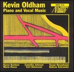 Kevin Oldham: Piano and Vocal Music - Andrew Schroeder (baritone); Camellia Johnson (soprano); Carl Halvorson (tenor); Karen Kushner (piano); Kevin Oldham (piano);...
