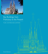 Key Buildings from Prehistory to the Present: Plans, Sections and Elevations