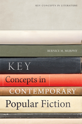 Key Concepts in Contemporary Popular Fiction - Murphy, Bernice (Editor), and Matterson, Stephen (Editor)