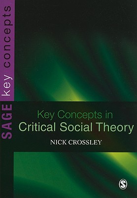 Key Concepts in Critical Social Theory - Crossley, Nick