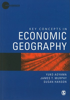 Key Concepts in Economic Geography - Aoyama, Yuko, and Murphy, James T, and Hanson, Susan