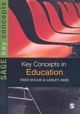 Key Concepts in Education - Inglis, Fred, Professor, and Aers, Lesley