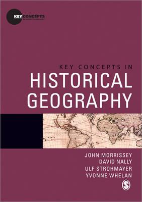 Key Concepts in Historical Geography - Morrissey, John, and Nally, David, and Strohmayer, Ulf