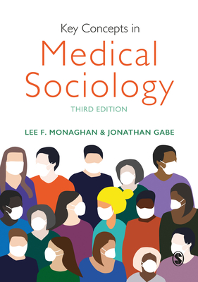 Key Concepts in Medical Sociology - Monaghan, Lee F. (Editor), and Gabe, Jonathan (Editor)