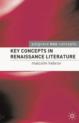 Key Concepts in Renaissance Literature - Hebron, Malcolm