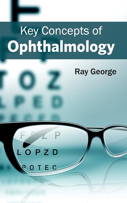 Key Concepts of Ophthalmology - George, Ray (Editor)