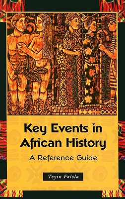 Key Events in African History: A Reference Guide - Falola, Toyin