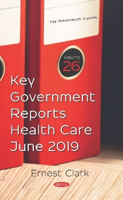 Key Government Reports. Volume 26: Health Care - June 2019 - Clark, Ernest (Editor)