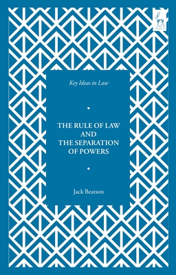 Key Ideas in Law: The Rule of Law and the Separation of Powers - Beatson, Jack, and McBride, Nicholas J (Editor)
