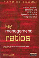 Key Management Ratios: How to analyze, compare and control the figures that drive company    value - Walsh, Ciaran