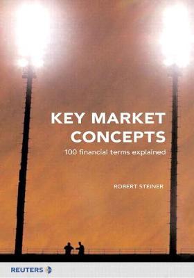 Key Market Concepts: 100 Financial Terms Explained - Steiner, Robert
