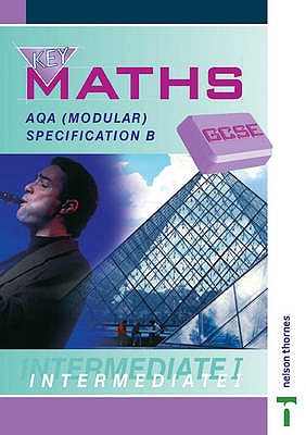 Key Maths GCSE: AQA: AQA Modular Specification B Intermediate I - Read, Gill, and Sherran, Peter, and Baker, David