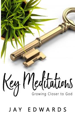 Key Meditations: Growing Closer to God - Edwards, Jay
