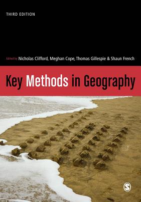 Key Methods in Geography - Clifford, Nicholas (Editor), and Cope, Meghan (Editor), and Gillespie, Thomas W. (Editor)