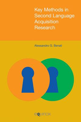 Key Methods in Second Language Acquisition Research - Benati, Alessandro G.