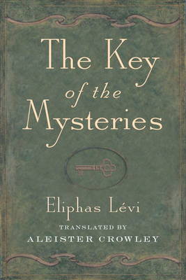 Key of the Mysteries - Levi, Eliphas, and Crowley, Aleister (Translated by)