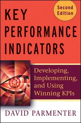 Key Performance Indicators: Developing, Implementing, and Using Winning KPIs - Parmenter, David