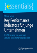 Key Performance Indicators F?r Junge Unternehmen: Die Steuerung Von Start-Ups Anhand Kritischer Erfolgsfaktoren